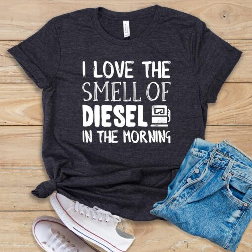 I Love The Smell Of Diesel In The Morning T Shirt