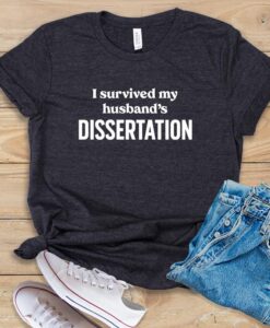 I Survived My Husband's Dissertation T Shirt