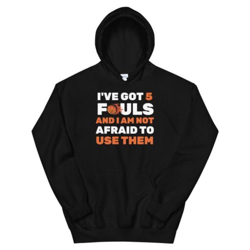 I'Ve Got 5 Fouls And I Am Not Afraid Basketball Player Cute Unisex Hoodie