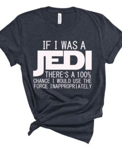 If I was A Jedi I'd Use the Force Inappropriately Shirt