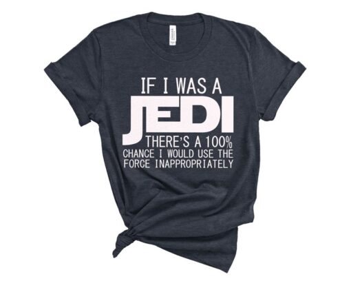 If I was A Jedi I'd Use the Force Inappropriately Shirt