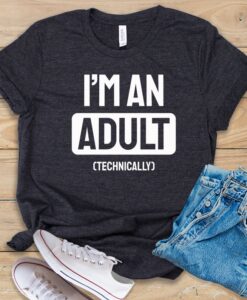 I'm An Adult T Shirt