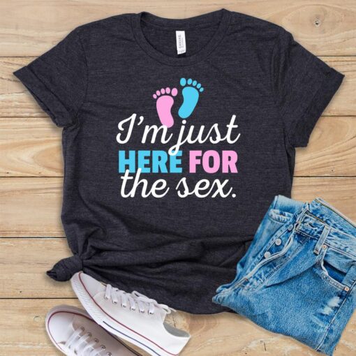 I'm Just Here For The Sex T Shirt