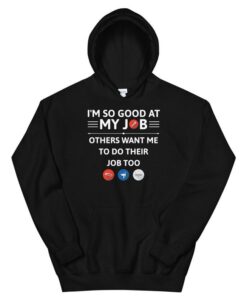 I'm So Good At My Job Hoodie