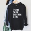 It's Fine I'm Fine Everything is Fine Hoodie