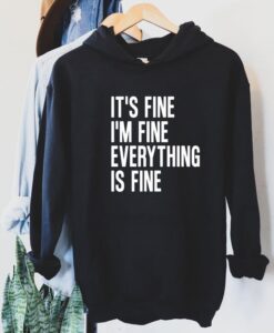 It's Fine I'm Fine Everything is Fine Hoodie