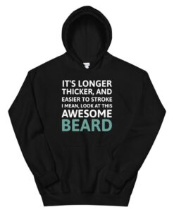 It's Longer Thicker Easier To Stroke Beard Unisex Hoodie