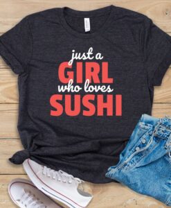 Just A Girl Who Loves Sushi T Shirt