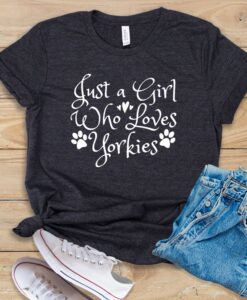 Just A Girl Who Loves Yorkies T Shirt