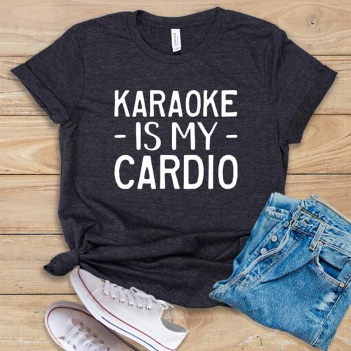 Karaoke Is My Cardio T Shirt