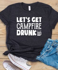 Let's Get Campfire Drunk T Shirt