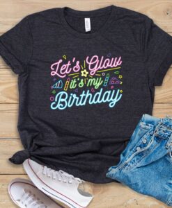 Let's Glow It's My Birthday T Shirt