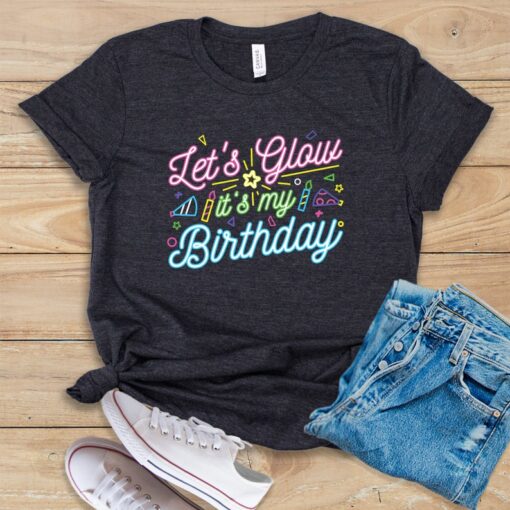 Let's Glow It's My Birthday T Shirt