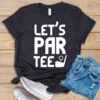 Let's Par Tee T Shirt