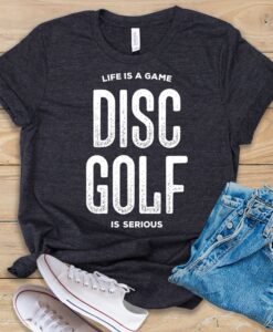 Life Is A Game Disc Golf Is Serious T Shirt