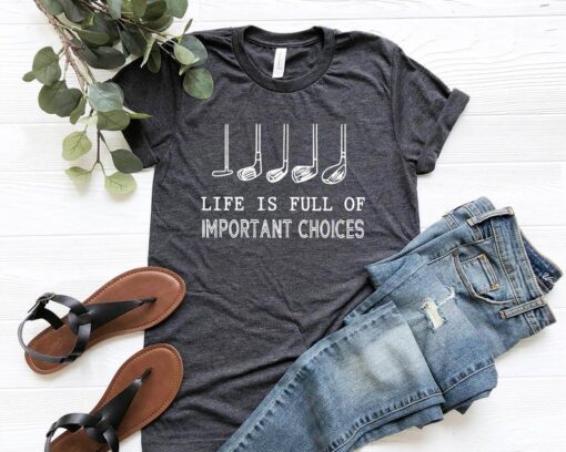 Life is Full Of Important Choices T Shirt