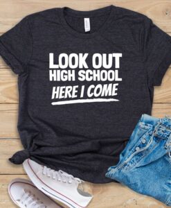 Look Out High School Here I Come T Shirt