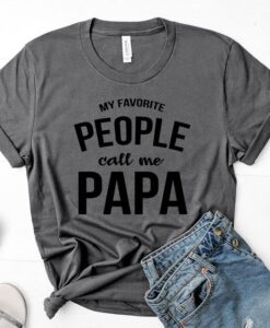 My Favorite People Call me Papa T Shirt