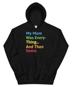 My Mom Was Everything And Then Some Humor gift Unisex Hoodie