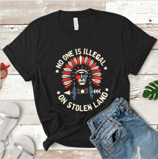 No One Is Illegal On Stollen Lands Shirt