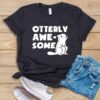 Otterly Awesome T Shirt