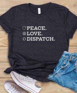 Peace. Love. Dispatch. T Shirt