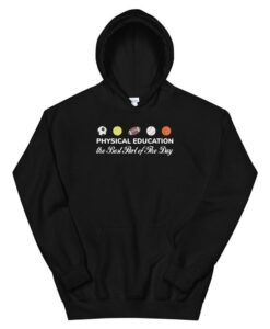 Physical Education the Best Part of The Day Hoodie