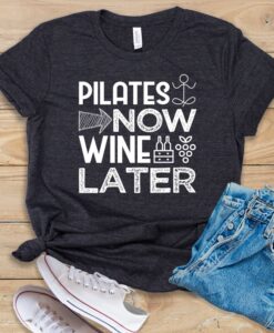 Pilates Now Wine Later T Shirt