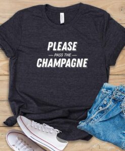 Please Pass The Champagne T Shirt