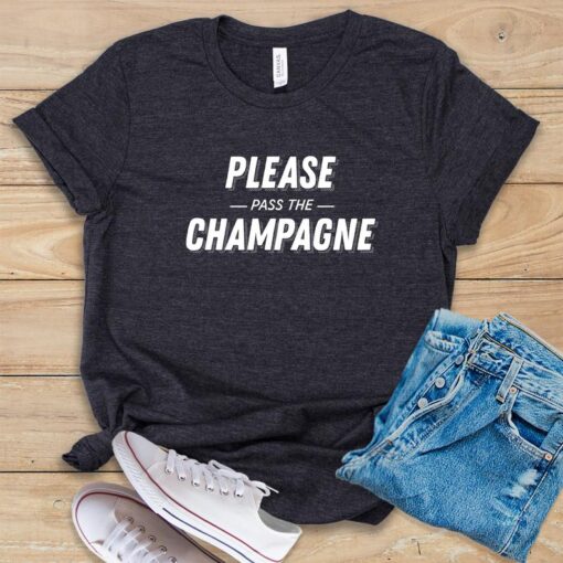 Please Pass The Champagne T Shirt