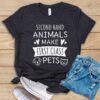 Second Hand Animals Make First Class Pets T Shirt