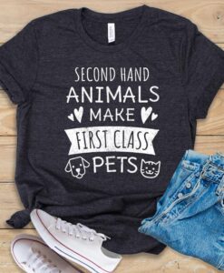 Second Hand Animals Make First Class Pets T Shirt