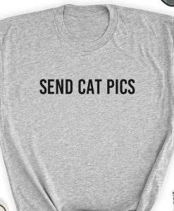 Send Cat Pics T-Shirt