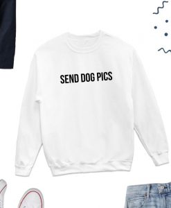 Send Dog Pics Sweatshirt