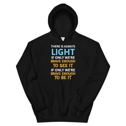 There is always light if only we can see Unisex Hoodie