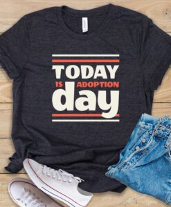 Today Is Adoption Day T Shirt