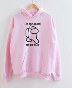 Too cute to be sus--Kinda Sus Hoodie