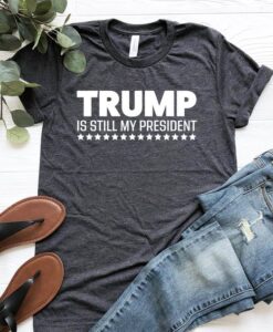 Trump is still my PRESIDENT T-Shirt