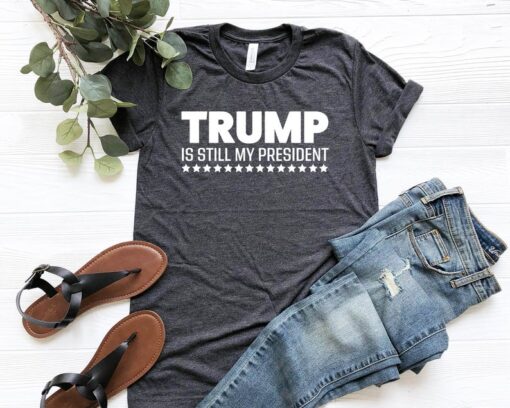 Trump is still my PRESIDENT T-Shirt