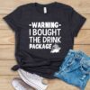 Warning I Bought The Drink Package T Shirt