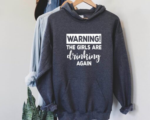 Warning The Girls Are Drinking Again Hoodie