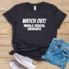 Watch Out! Middle School Graduate T Shirt