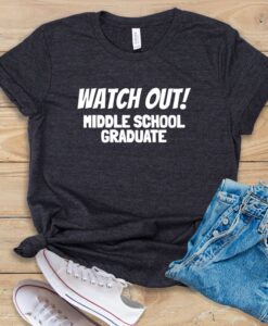 Watch Out! Middle School Graduate T Shirt