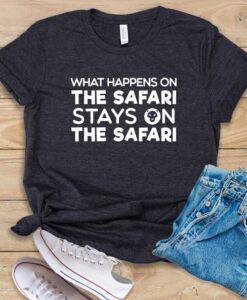 What Happens On The Safari Stays On The Safari T Shirt