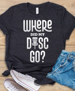 Where Did My Disc Go T Shirt