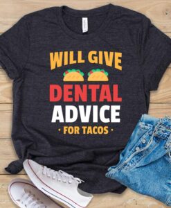 Will Give Dental Advice For Tacos T Shirt