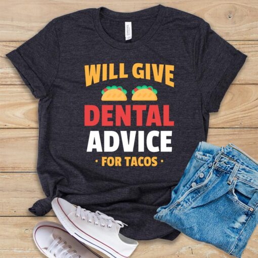 Will Give Dental Advice For Tacos T Shirt