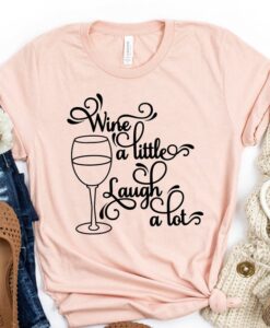 Wine A little Laugh A lot Shirt