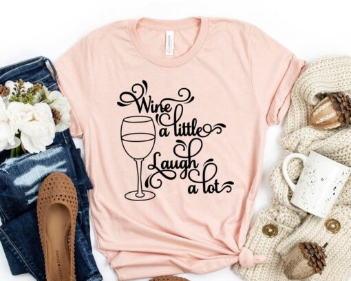 Wine A little Laugh A lot Shirt