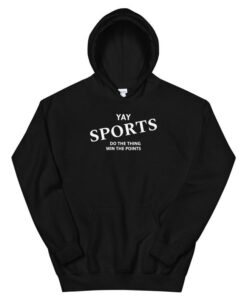 Yay Sports Do the Thing Win the Points Hoodie